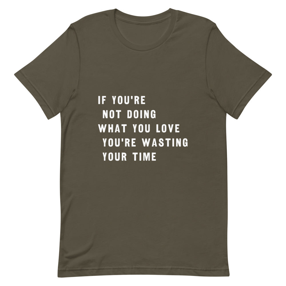 T-shirt for men , if you're not doing what you love