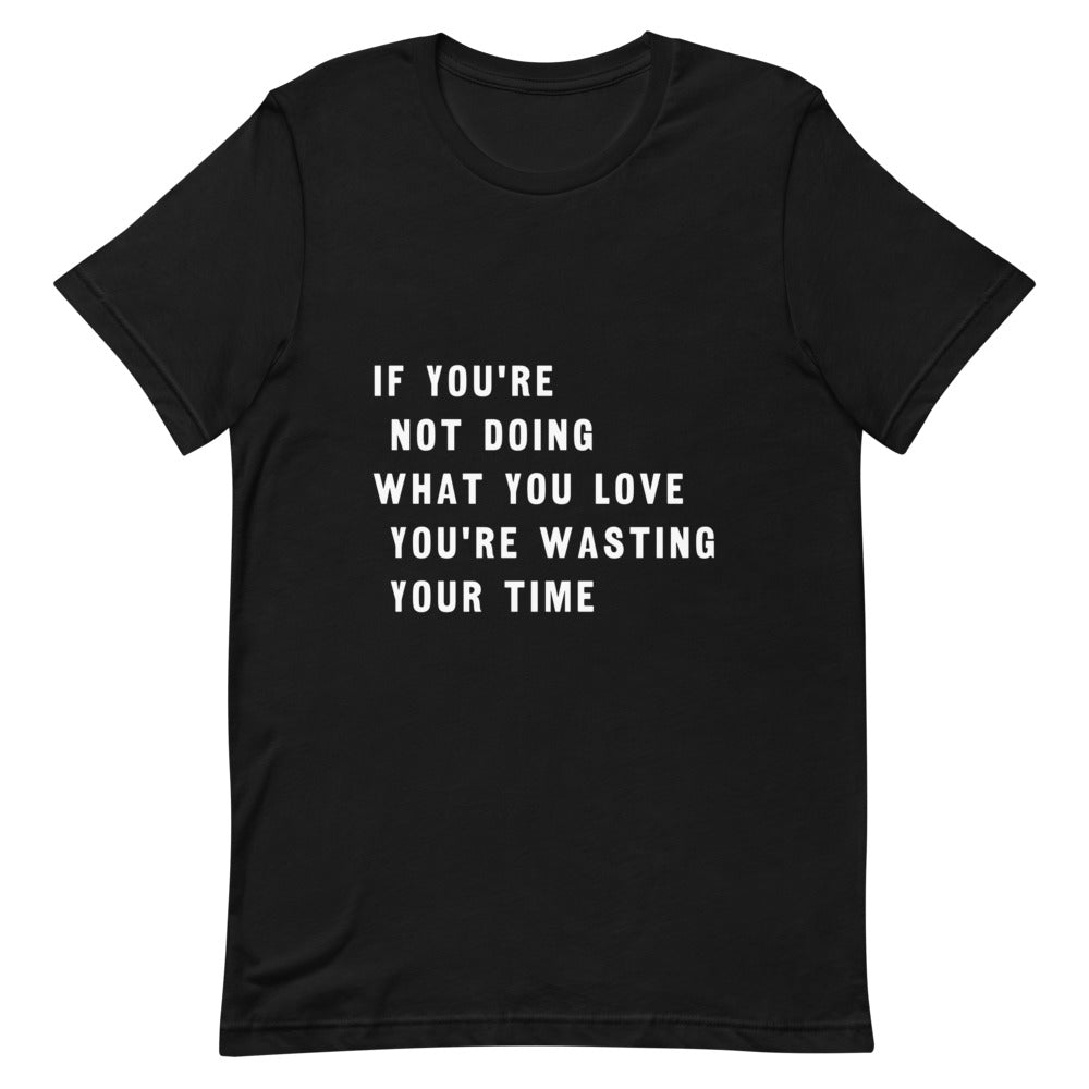 T-shirt for men , if you're not doing what you love